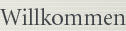 Willkommen